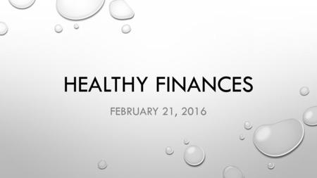 HEALTHY FINANCES FEBRUARY 21, 2016. Luke 16:1-15 Jesus told his disciples: “There was a rich man whose manager was accused of wasting his possessions.