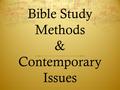 Bible Study Methods & Contemporary Issues. Welcome to Bible Study Methods & Contemporary Issues  Make sure you get a handout or paper.  Bible  My email: