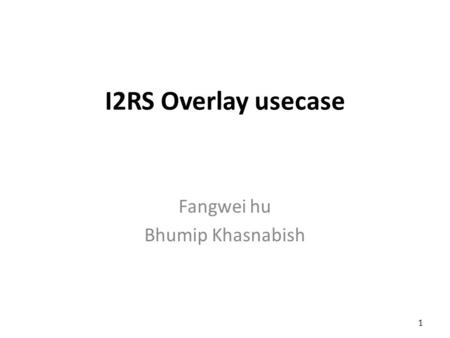 I2RS Overlay usecase 1 Fangwei hu Bhumip Khasnabish.