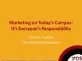 Marketing on Today’s Campus: It’s Everyone’s Responsibility Kurtis A. Foriska The Ohio State University.