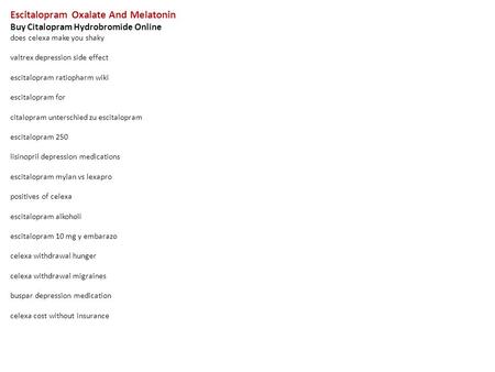 Escitalopram Oxalate And Melatonin Buy Citalopram Hydrobromide Online does celexa make you shaky valtrex depression side effect escitalopram ratiopharm.