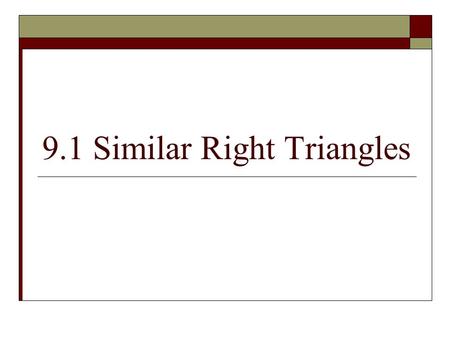 9.1 Similar Right Triangles