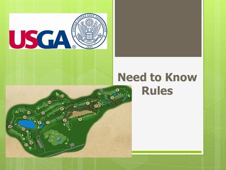 Need to Know Rules. USGA GOLF RULES  MATCH PLAY  WIN OR LOSE THE HOLE  MEDAL PLAY  TOTAL STROKES.