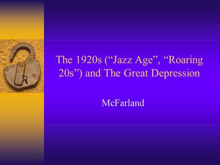 The 1920s (“Jazz Age”, “Roaring 20s”) and The Great Depression McFarland.