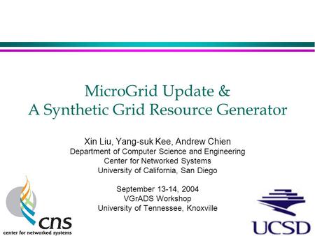 MicroGrid Update & A Synthetic Grid Resource Generator Xin Liu, Yang-suk Kee, Andrew Chien Department of Computer Science and Engineering Center for Networked.