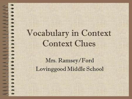 Vocabulary in Context Clues Mrs. Ramsey/Ford Lovinggood Middle School.