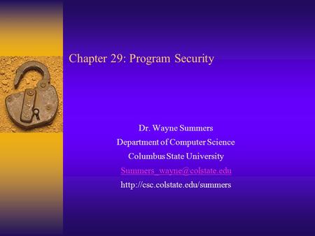 Chapter 29: Program Security Dr. Wayne Summers Department of Computer Science Columbus State University