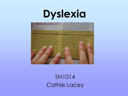 Dyslexia SN1014 Cathie Lacey. Indicators Ten percent of the population has dyslexia Here are the indicators given for primary age children and then for.