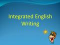 Integrated English Writing Attendance Please raise your hand and say “HERE!”