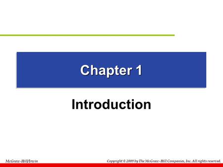 Chapter 1 Introduction Copyright © 2009 by The McGraw-Hill Companies, Inc. All rights reserved. McGraw-Hill/Irwin.