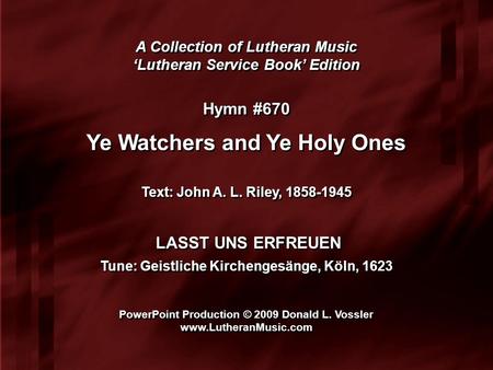 A Collection of Lutheran Music ‘Lutheran Service Book’ Edition A Collection of Lutheran Music ‘Lutheran Service Book’ Edition Hymn #670 Ye Watchers and.