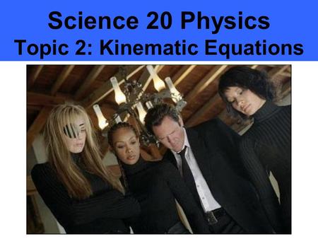 Science 20 Physics Topic 2: Kinematic Equations. Acceleration Lanes Why is the first lane you enter on a highway called the acceleration lane? Why is.