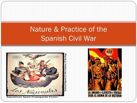 Nature & Practice of the Spanish Civil War. Start of the War In July 1936, the military launched an uprising against the Popular Front government The.