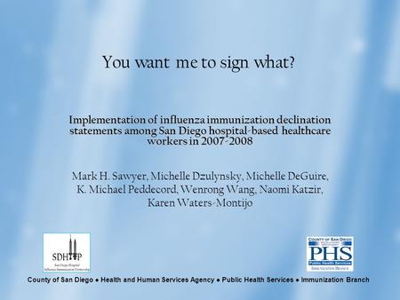 County of San Diego ● Health and Human Services Agency ● Public Health Services ● Immunization Branch You want me to sign what? Implementation of influenza.