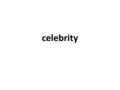 Celebrity. NOUN A well-known person Someone who is famous Fame.