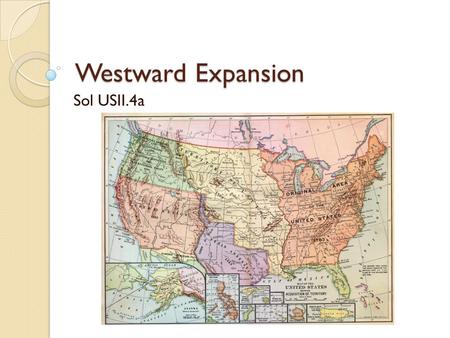 Westward Expansion Sol USII.4a. Essential Question Why did westward expansion occur after the civil war?