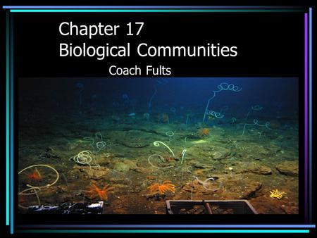 Chapter 17 Biological Communities Coach Fults. Interaction Among Species Some interactions among species are the result of a long evolutionary history.