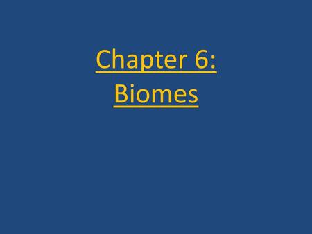 Chapter 6: Biomes. Chapter 6 Goals Explain what biomes are Explain how biomes are characterized Explain how latitude and altitude affect vegetation.