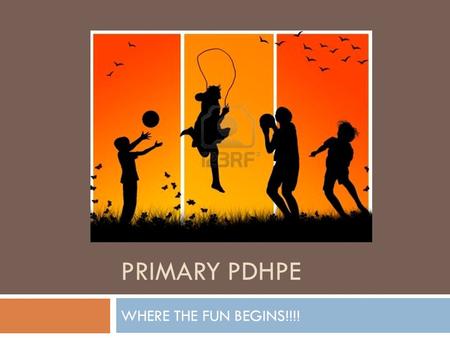 PRIMARY PDHPE WHERE THE FUN BEGINS!!!!. WHAT TO EXPECT IN PRIMARY PDHPE?? WHERE THE FUN BEGINS!!!! For students.. Learning in class: Personal health choices.