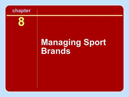 Chapter 8 Managing Sport Brands. Objectives To understand and discuss the full scope and importance of brand management and branding in the sport setting.