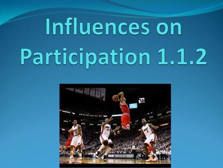 Learning Objectives 1) Identify key influences on yourself and others in achieving sustained involvement in physical activity 2) To understand the definition.