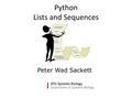 Python Lists and Sequences Peter Wad Sackett. 2DTU Systems Biology, Technical University of Denmark List properties What are lists? A list is a mutable.