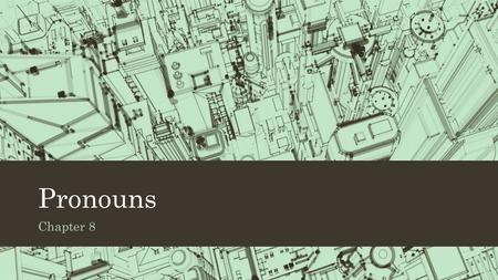 Pronouns Chapter 8. Pronouns - Basics A pronoun is used in place of a noun. The noun it refers to is called an antecedent. I read a book. It was good.