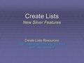 Create Lists New Silver Features Create Lists Resources :  staff/lists/index.html