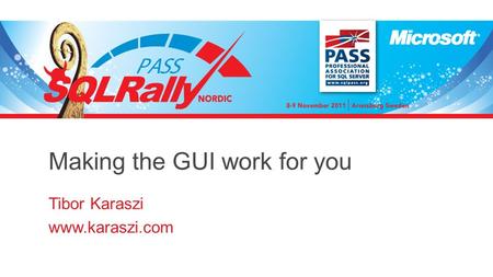 Making the GUI work for you Tibor Karaszi www.karaszi.com.