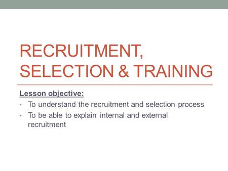 Recruitment, selection & training