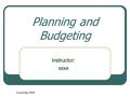 November 2005 Planning and Budgeting Instructor: xxxx.