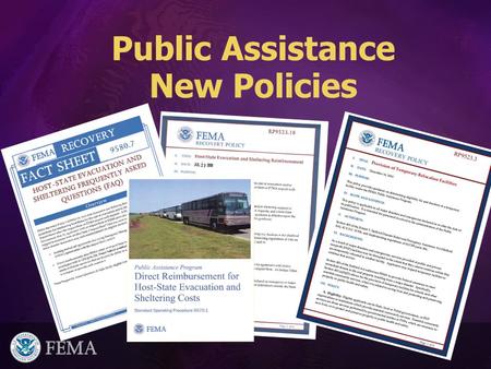 Public Assistance New Policies. 2 Important Changes in Policy  Host-State Evacuation and Sheltering  SOP - Direct Reimbursement for Host- State Evacuation.