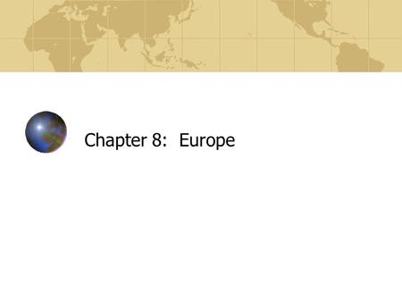 Chapter 8: Europe.