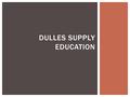 DULLES SUPPLY EDUCATION.  The Supply is an organization devoted to inspiring slum education around the world.  In this manner, the Supply allows slum.