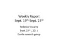 Weekly Report Sept. 19 th -Sept. 23 rd Federico Viscarra Sept. 23 rd, 2011 Davila research group.