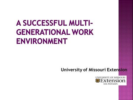 University of Missouri Extension. Generational differences may influence behavior; however, this does not mean that generational differences determine.