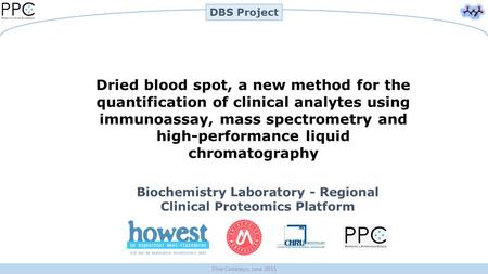 Elise Casteleyn, June 2015 DBS Project Biochemistry Laboratory - Regional Clinical Proteomics Platform Dried blood spot, a new method for the quantification.