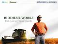 BIODIESEL WORKS For state soybean boards. USB Biodiesel Resources The United Soybean Board has a number of resources available to states such as infographics,