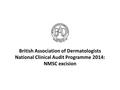 British Association of Dermatologists National Clinical Audit Programme 2014: NMSC excision.