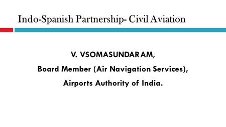 V. VSOMASUNDARAM, Board Member (Air Navigation Services), Airports Authority of India.