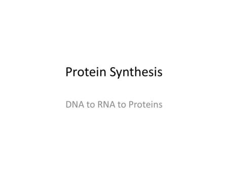 Protein Synthesis DNA to RNA to Proteins. DNA: Deoxyribonucleic Acid Video – https://youtu.be/zwibgNGe4aY https://youtu.be/zwibgNGe4aY – DNA carries genetic.