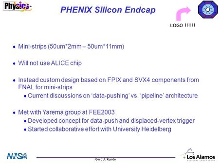 B => J/     Gerd J. Kunde PHENIX Silicon Endcap  Mini-strips (50um*2mm – 50um*11mm)  Will not use ALICE chip  Instead custom design based on.