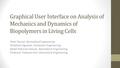 Graphical User Interface on Analysis of Mechanics and Dynamics of Biopolymers in Living Cells Peter Russel, Biomedical Engineering Shubham Agrawal, Computer.