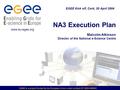 EGEE is a project funded by the European Union under contract IST-2003-508833 NA3 Execution Plan Malcolm Atkinson Director of the National e-Science Centre.