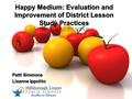 Lesson Study Lesson study is a particular form of job-embedded professional development that involves collaborative discourse among teachers over an extended.