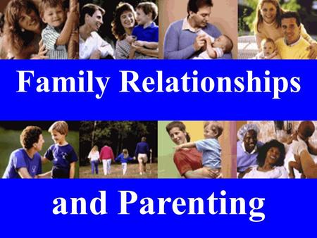 Family Relationships and Parenting. Ephesians 6:1-4 Children, obey your parents in the Lord, for this is right. “Honour your father and mother” which.