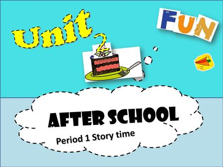 After school Period 1 Story time. after school afternoon 放学后.