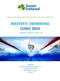 SWIM IRELAND MASTER’S COMMITTEE IS PROUD TO PRESENT MASTER’S SWIMMING CLINIC 2014 LEINSTER SATURDAY 22nd NOVEMBER 2014 10.00 AM TO 4.30 PM BELVEDERE COLLEGE.