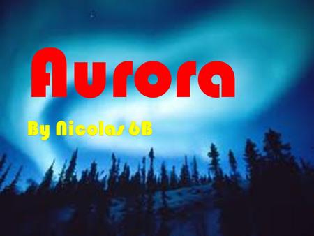 Aurora.  Aurora is a phenomenon appearing in the sky and usually happens in southern or northern regions and it happens at least once or more in one.