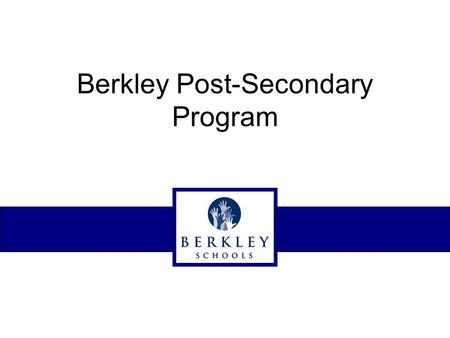 Berkley Post-Secondary Program. -------------Welcome!------------- Tonight’s Agenda: 1.Introductions 2.Overview 3.Paperwork Judson Intake Forms Training.